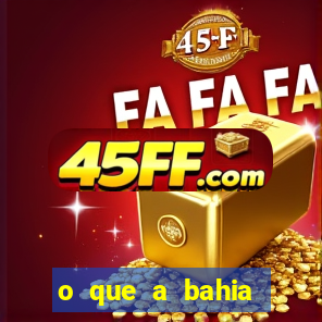 o que a bahia quer saber